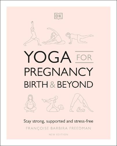 Yoga for Pregnancy, Birth and Beyond: Stay Strong, Supported, and Stress-free (Paperback)