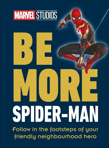 Marvel Studios Be More Spider-Man: Follow in the Footsteps of Your Friendly Neighbourhood Hero - Be More (Hardback)
