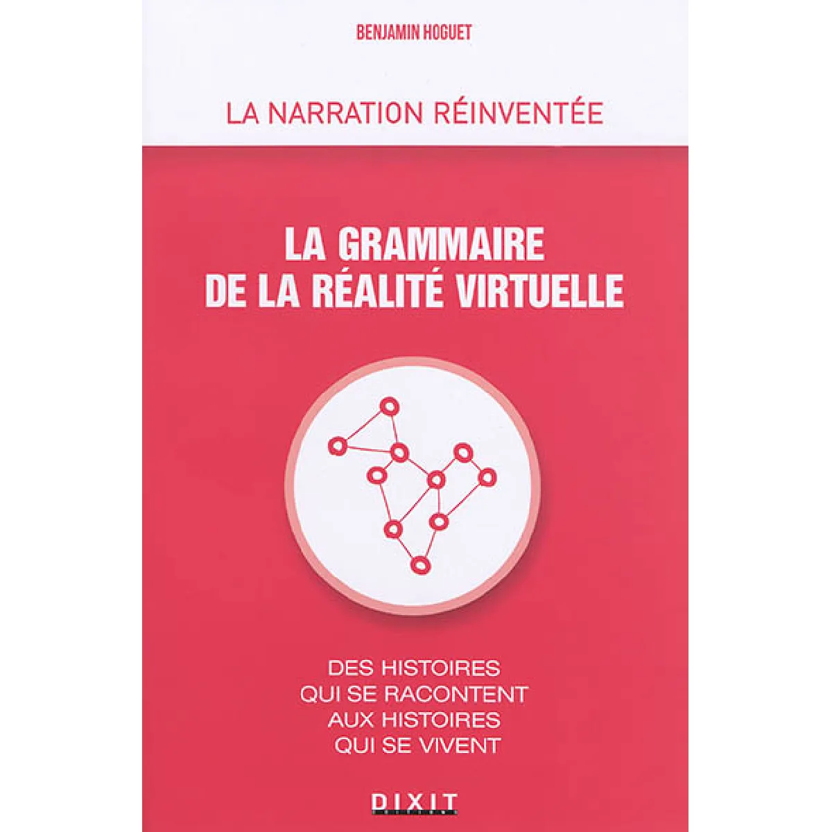 La grammaire de la réalité virtuelle : des histoires qui se racontent aux histoires qui se vivent · Occasion