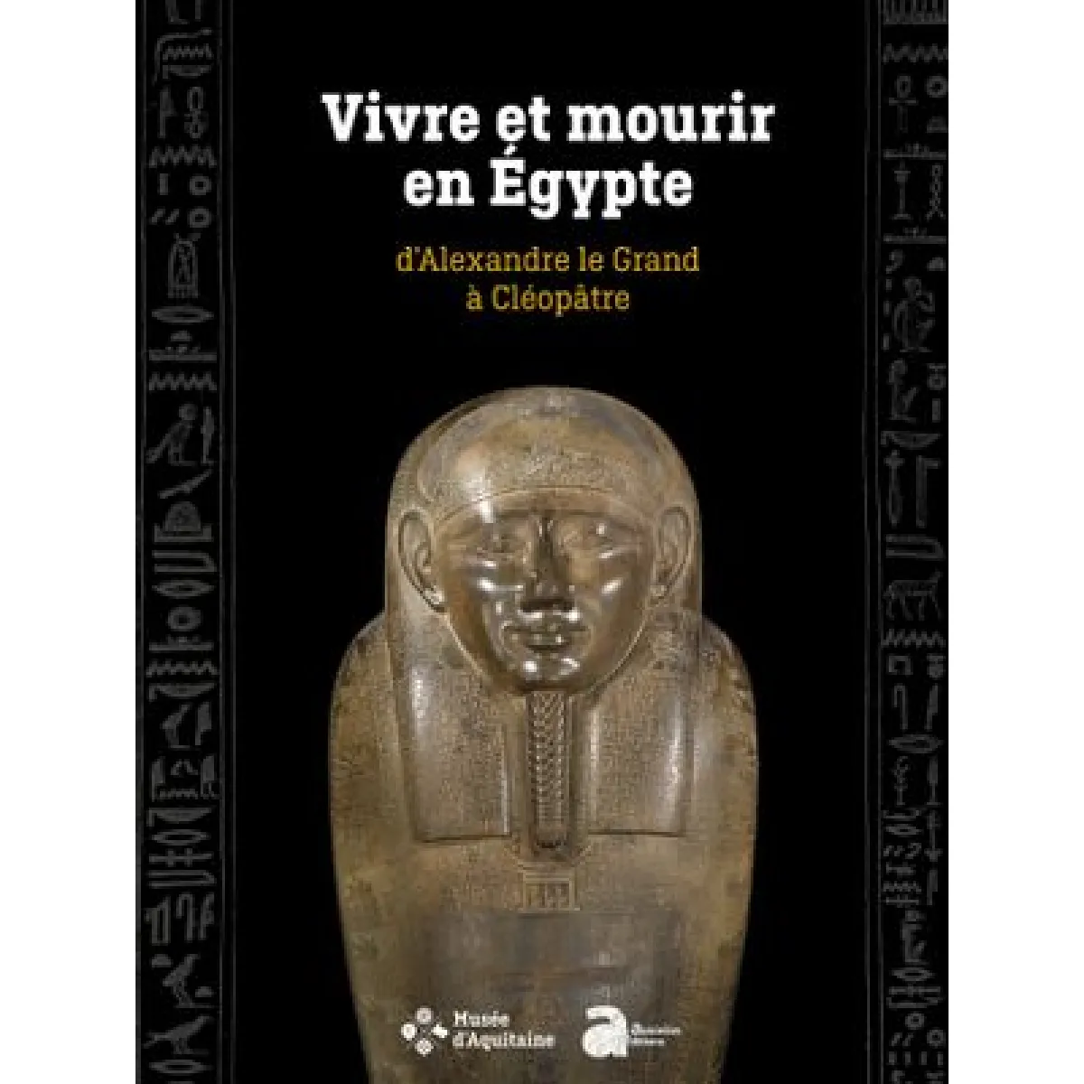 Vivre et mourir en Egypte, d'Alexandre le Grand à Cléopâtre