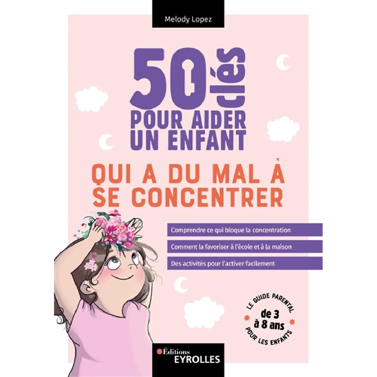 50 clés pour aider un enfant qui a du mal à se concentrer : le guide parental pour les enfants de 3 à 8 ans · Occasion