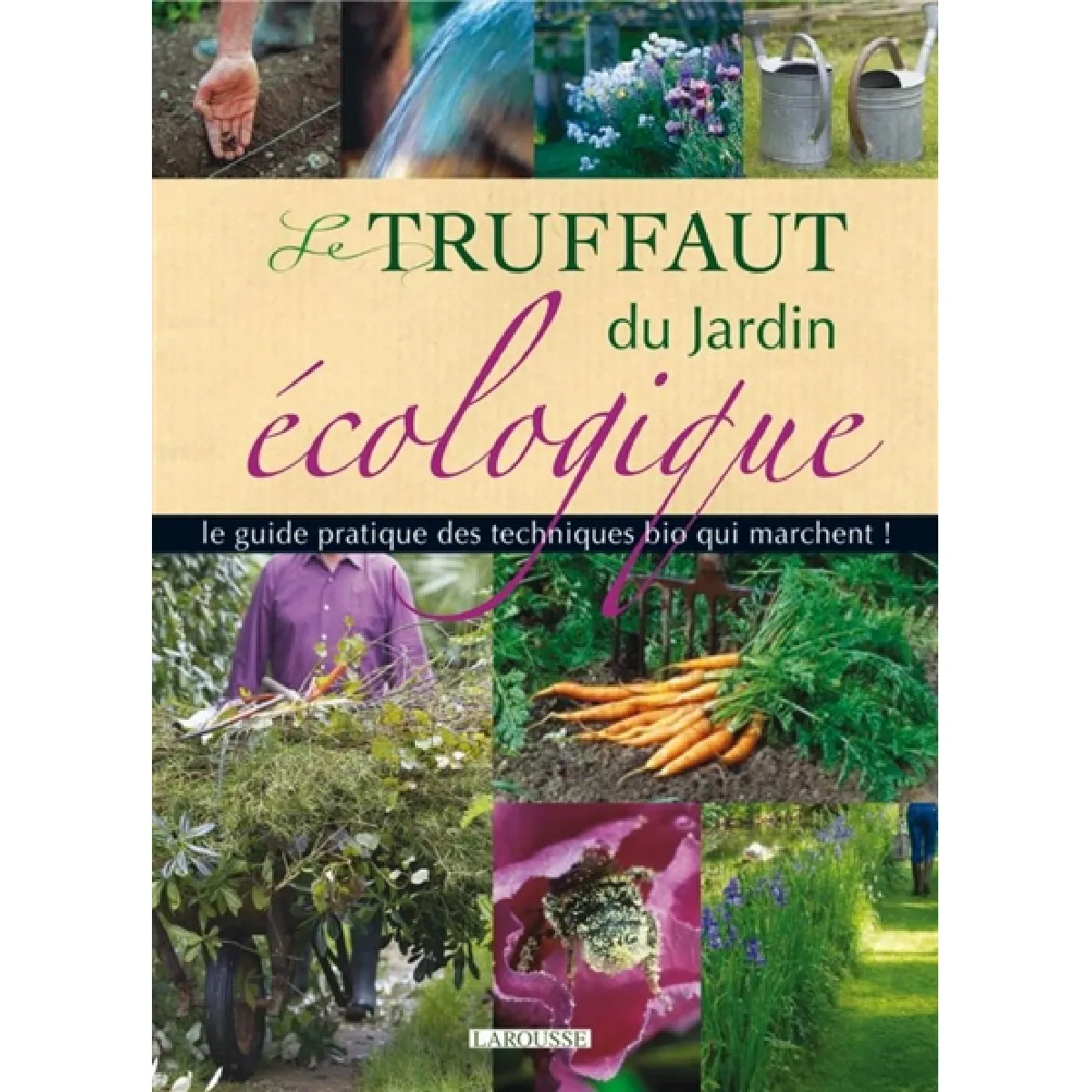 Le Truffaut du jardin écologique : le guide pratique des techniques du bio qui marchent ! · Occasion