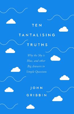 Ten Tantalising Truths: Why the Sky is Blue, and other Big Answers to Simple Questions (Hardback)