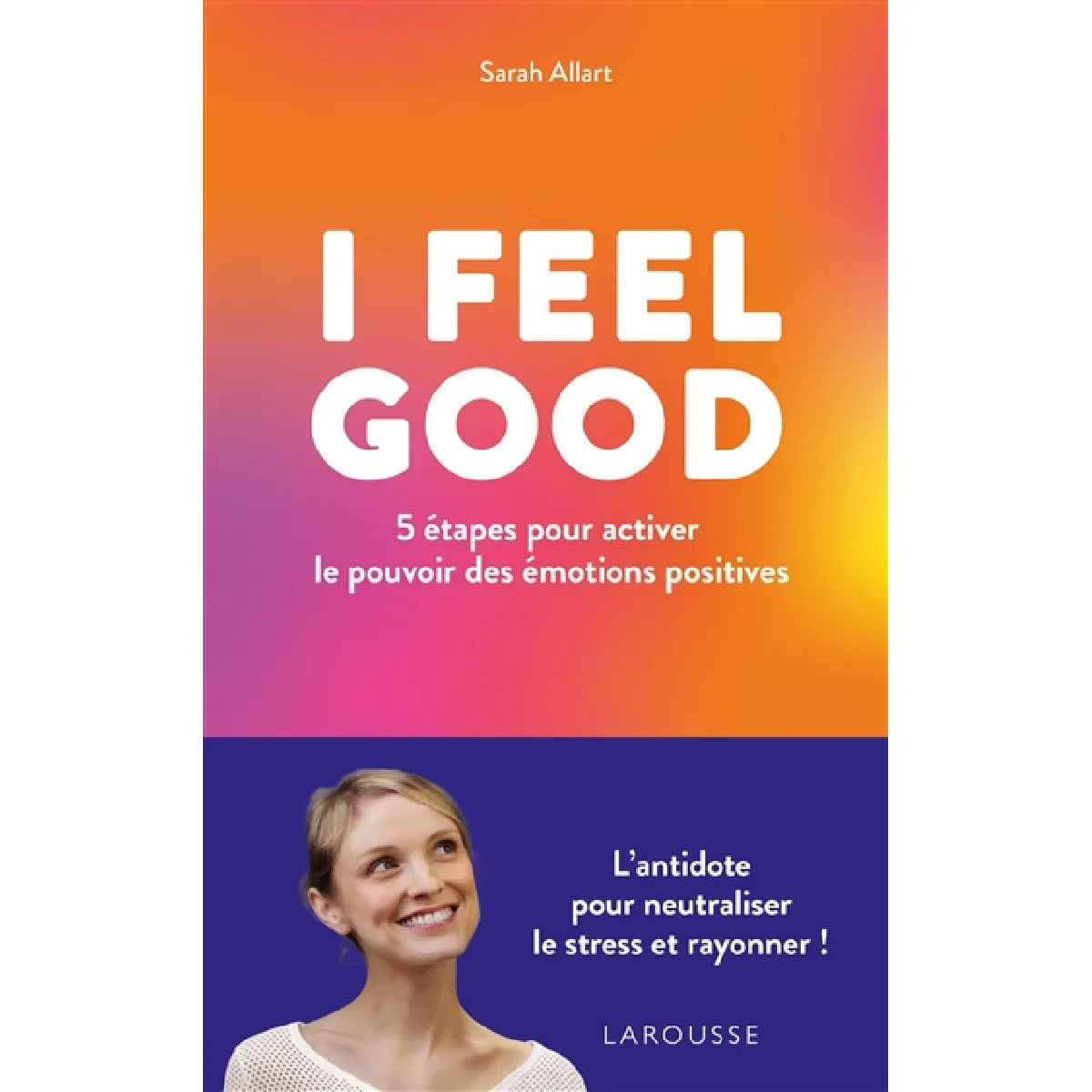I feel good : 5 étapes pour activer le pouvoir des émotions positives · Occasion
