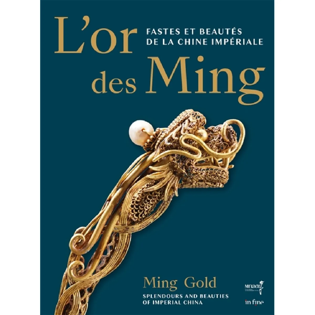 L'or des Ming : fastes et beautés de la Chine impériale (XIVe-XVIIe siècle). Ming gold : splendours and beauties of Imperial China (14th-17th centuries)