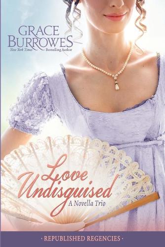Love Undisguised: Three PREVIOUSLY PUBLISHED Regency Novellas (Paperback)