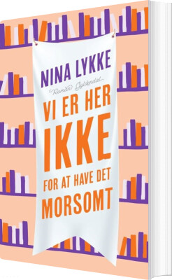 Vi Er Her Ikke For At Have Det Morsomt - Nina Lykke - Bog