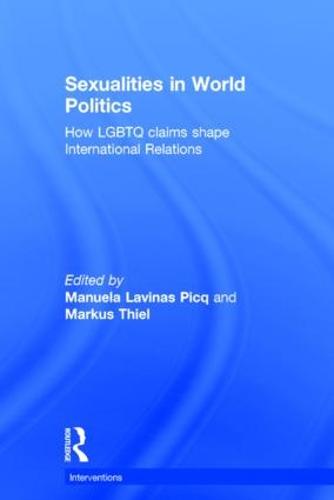 Sexualities in World Politics: How LGBTQ claims shape International Relations - Interventions (Hardback)
