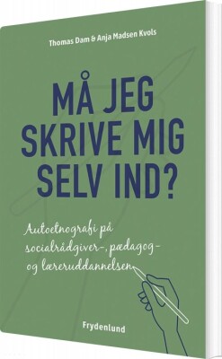 Må Jeg Skrive Mig Selv Ind? - Anja Madsen Kvols - Bog