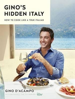 Gino's Hidden Italy: How to cook like a true Italian (Hardback)