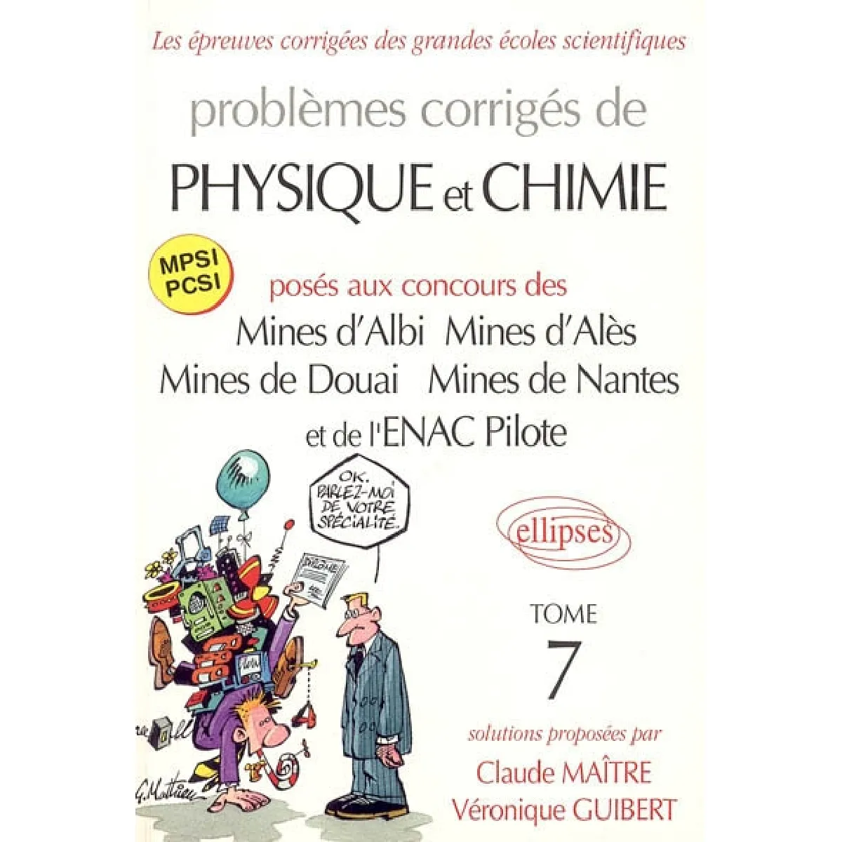 Problèmes corrigés de physique et chimie : posés aux concours des Mines d'Albi, Mines d'Alès, Mines de Douai, Mines de Nantes et de l'ENAC Pilote. Vol. 7 · Occasion