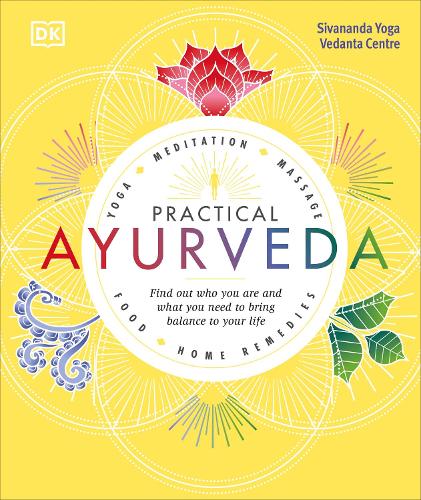 Practical Ayurveda: Find Out Who You Are and What You Need to Bring Balance to Your Life (Hardback)