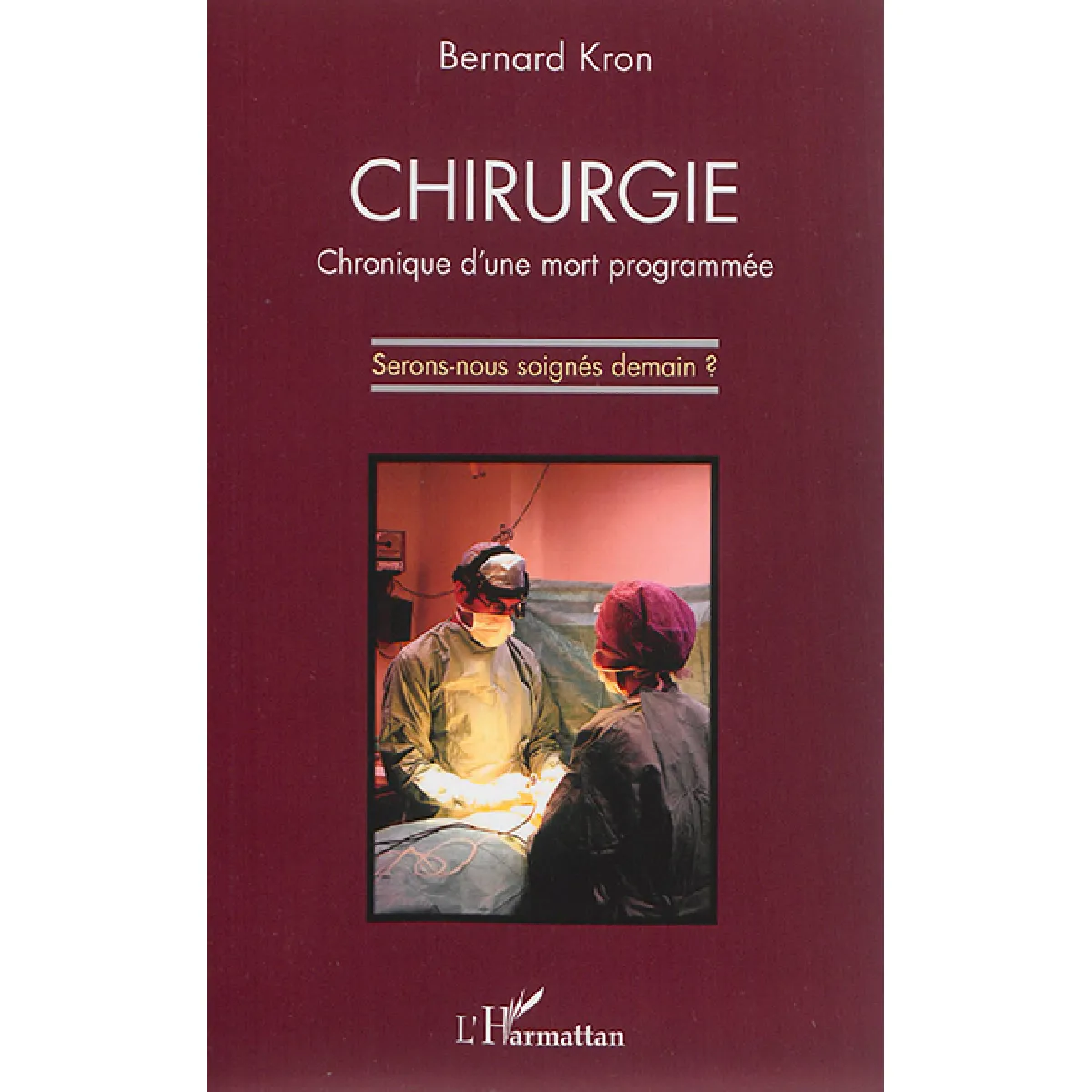 Chirurgie : chronique d'une mort programmée : serons-nous soignés demain ? · Occasion