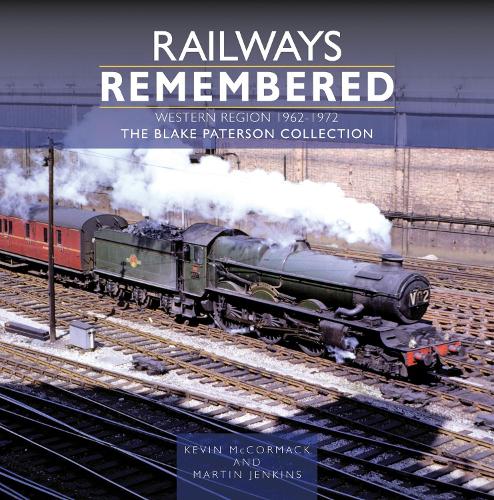 Railways Remembered: The Western Region 1962-1972: The Blake Paterson Collection - Railways Remembered (Hardback)