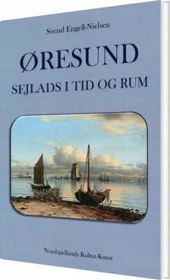 Øresund - Sejlads I Tid Og Rum - Svend Engell-Nielsen - Bog