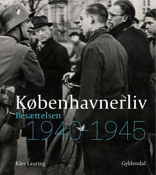 Københavnerliv - Besættelsen 1940-1945 - Kåre Lauring - Bog