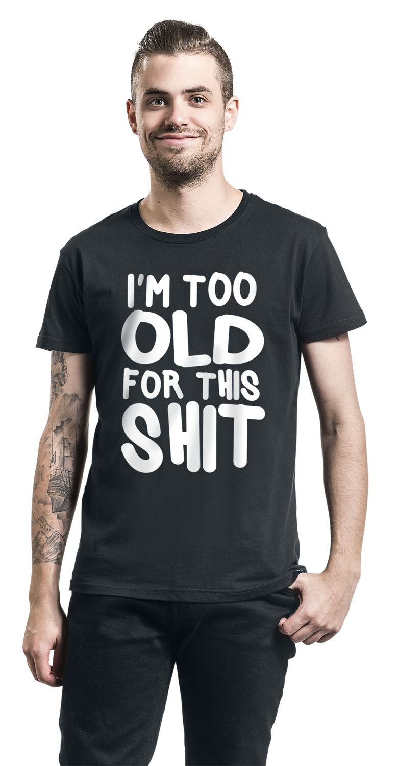 I'm Too Old For This Shit | Slogans T-Shirt Manches courtes
