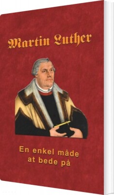 Martin Luther - En Enkel Måde At Bede På - Finn B. Andersen - Bog