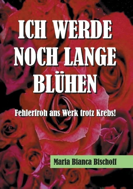 ICH WERDE NOCH LANGE BLÜHEN