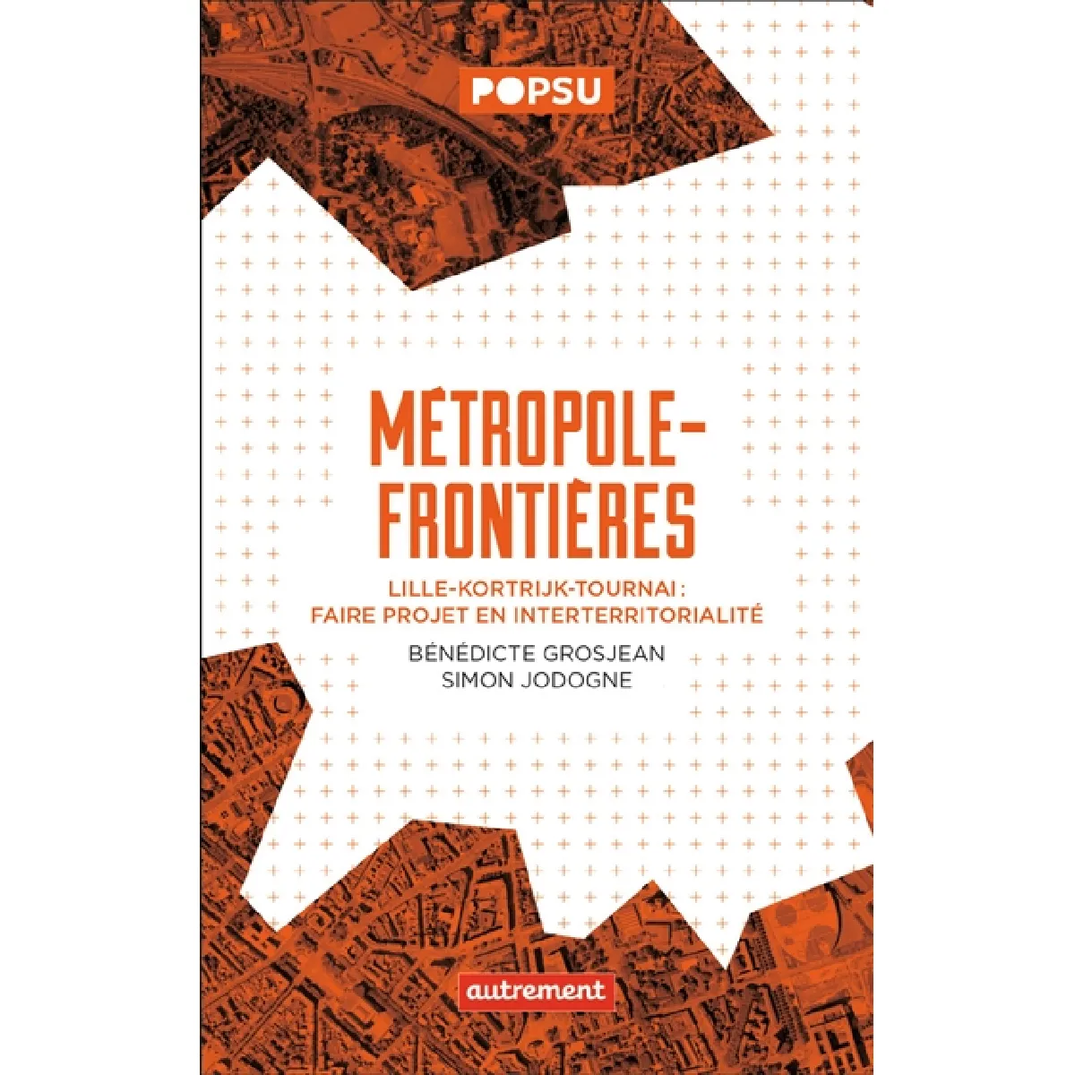 Métropole-frontières : Lille-Kortrijk-Tournai : faire projet en interterritorialité · Occasion