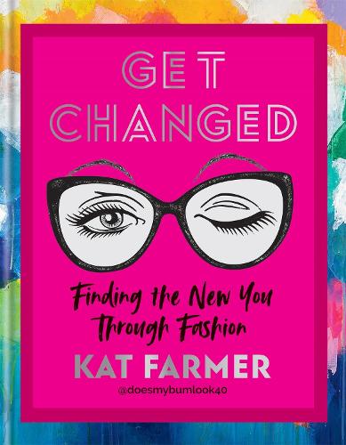 Get Changed: THE SUNDAY TIMES BESTSELLER Finding the new you through fashion (Hardback)