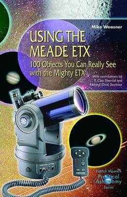 Using the Meade ETX: 100 Objects You Can Really See with the Mighty ETX - The Patrick Moore Practical Astronomy Series (Paperback)