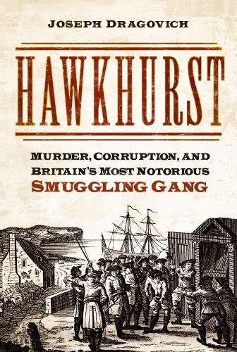 Hawkhurst: Murder, Corruption, and Britain's Most Notorious Smuggling Gang (Paperback)
