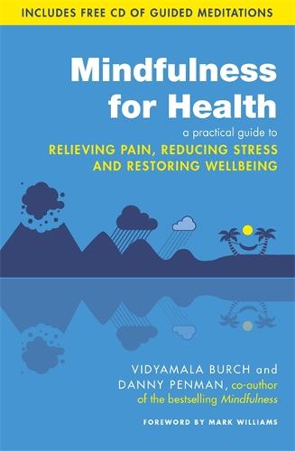 Mindfulness for Health: A practical guide to relieving pain, reducing stress and restoring wellbeing (Paperback)