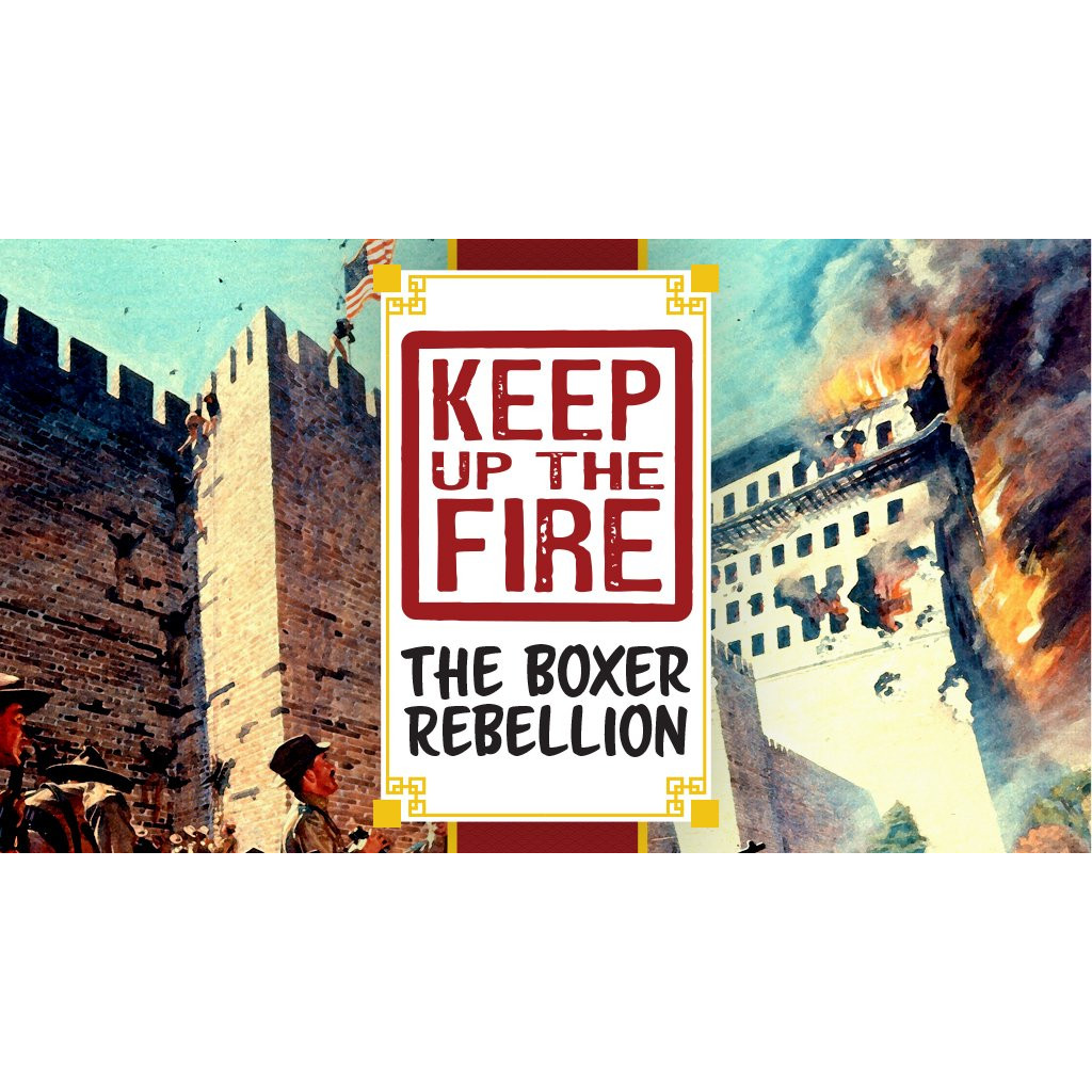 Keep Up The Fire! The Boxer Rebellion