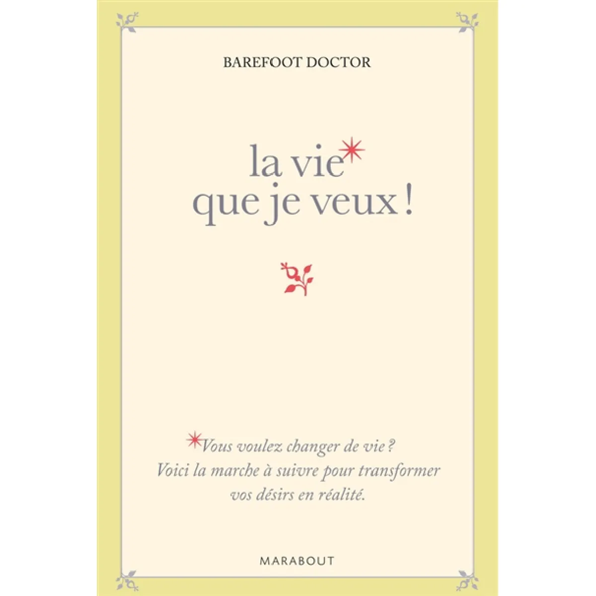 La vie que je veux ! : la marche à suivre pour transformer vos désirs en réalité · Occasion