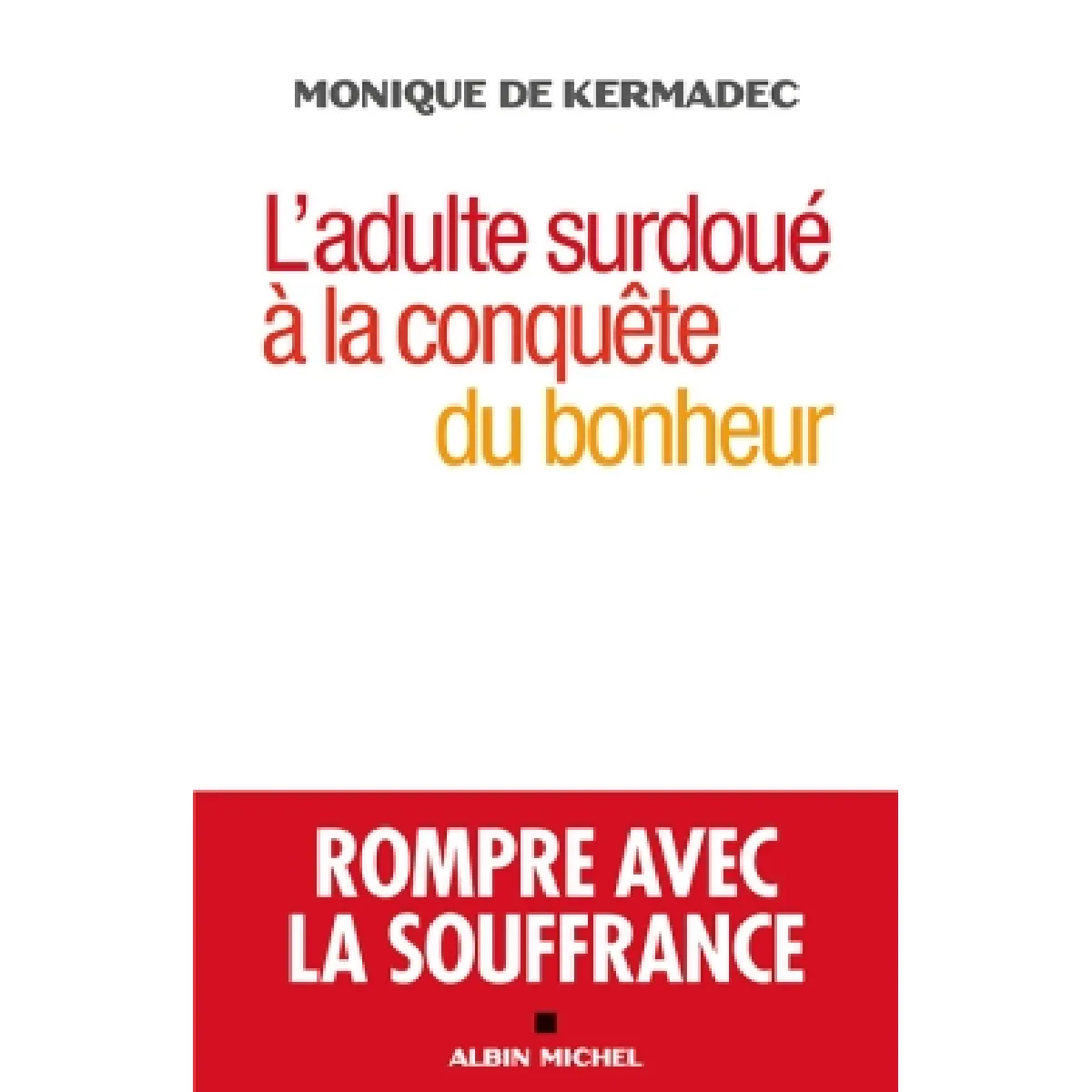 L'adulte surdoué à la conquête du bonheur : rompre avec la souffrance · Occasion