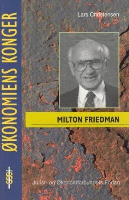 Milton Friedman - En Pragmatisk Revolutionær - Lars Christensen - Bog