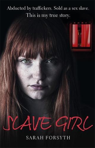Slave Girl: Abducted by traffickers. Sold as a sex slave. This is my true story. (Paperback)