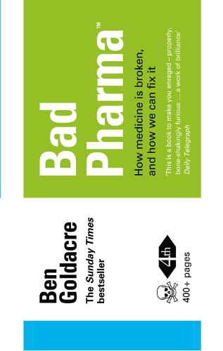 Bad Pharma: How Medicine is Broken, and How We Can Fix it (Paperback)