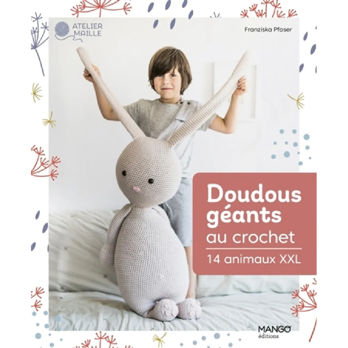 Doudous géants au crochet : 14 animaux XXL