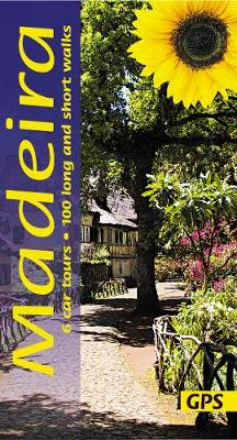 Madeira Guide: 100 long and short walks with detailed maps and GPS; 6 car tours with pull-out map - Sunflower Walking & Touring Guide (Paperback)