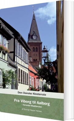 Den Danske Klosterrute - Fra Viborg Til Aalborg - Gunnar Kasper Handen - Bog