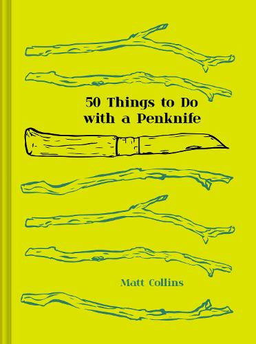 50 Things to Do with a Penknife: The Whittler's Guide to Life (Hardback)