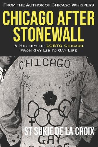 Chicago After Stonewall: A History of LGBTQ Chicago From Gay Lib to Gay Life (Paperback)