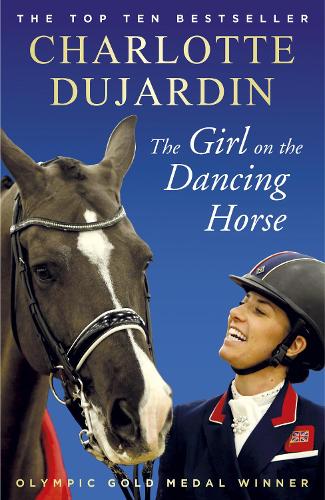The Girl on the Dancing Horse: Charlotte Dujardin and Valegro (Paperback)
