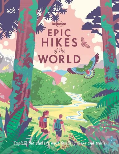 Lonely Planet Epic Hikes of the World 1 - Epic (Paperback)