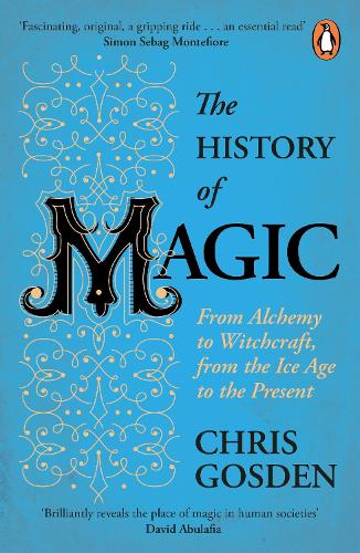 The History of Magic: From Alchemy to Witchcraft, from the Ice Age to the Present (Paperback)