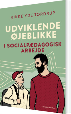 Udviklende Øjeblikke I Socialpædagogisk Arbejde - Rikke Yde Tordrup - Bog