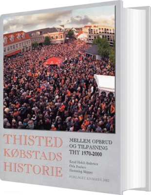 Thisted Købstads Historie Mellem Opbrud Og Tilpasning - Orla Poulsen - Bog