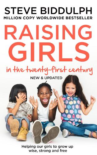 Raising Girls in the 21st Century: Helping Our Girls to Grow Up Wise, Strong and Free (Paperback)