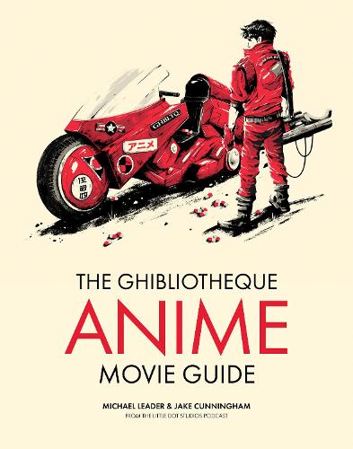 The Ghibliotheque Anime Movie Guide: The Essential Guide to Japanese Animated Cinema (Hardback)