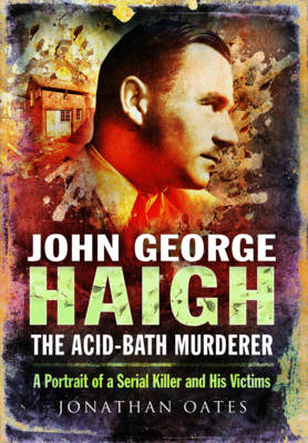 John George Haigh, the Acid-Bath Murderer (Paperback)