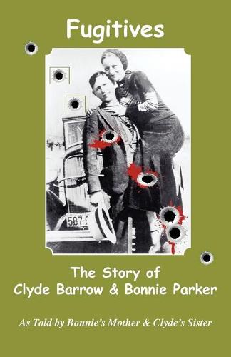 Fugitives; The Story of Clyde Barrow & Bonnie Parker (Paperback)