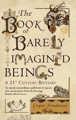The Book of Barely Imagined Beings: A 21st-Century Bestiary (Paperback)