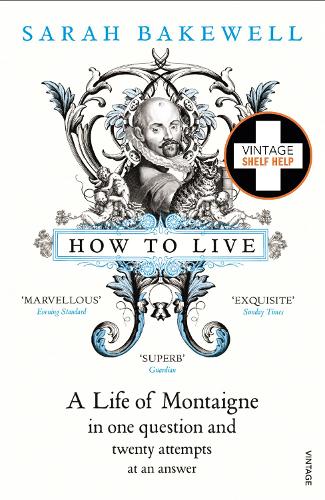 How to Live: A Life of Montaigne in one question and twenty attempts at an answer (Paperback)